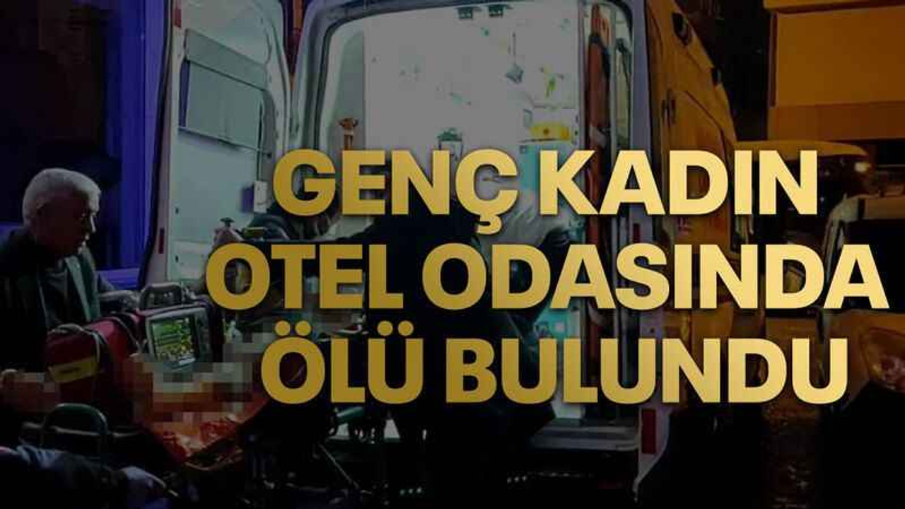 Genç kadın otel odasında ölü bulundu